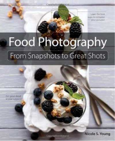 Food Photography: From Snapshots to Great Shots by Nicole Young