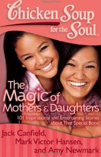 Chicken Soup for the Soul: The Magic of Mothers & Daughters